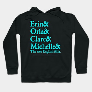 Derry Girls Shirt, Character Names, Erin and Orla and Clare and Michelle and the wee English fella Hoodie